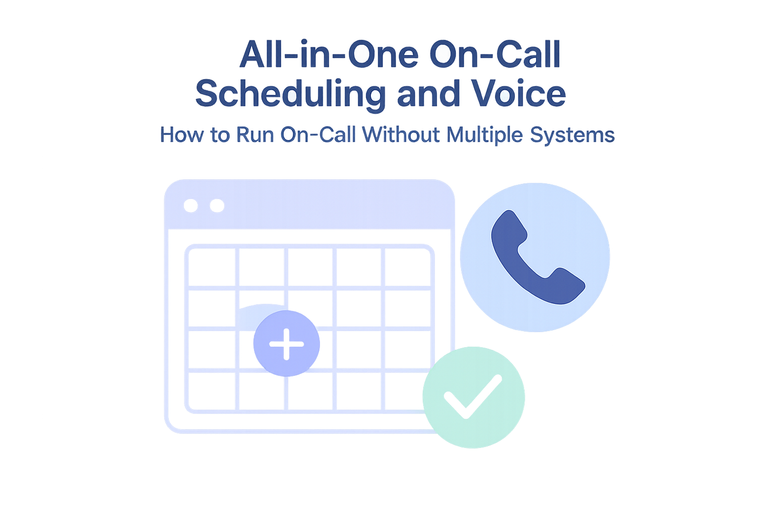 All-in-One On-Call Scheduling and Voice: How to Run On-Call Without Multiple Systems
